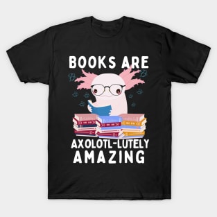 Books are axolotl-lutely amazing T-Shirt